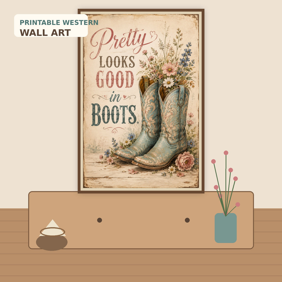 Pretty Looks Good in Boots | Printable Western Wall Art